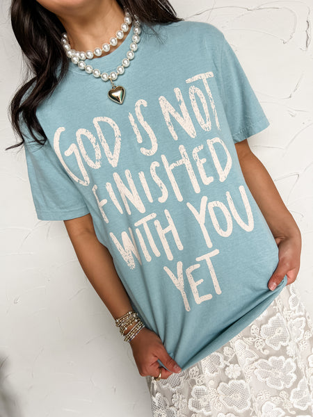 God is Not Finished With You Yet Tee